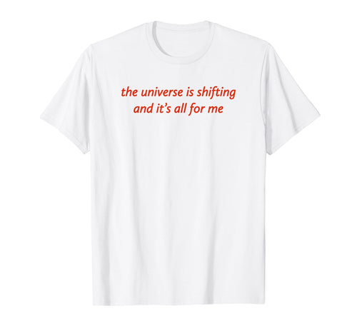 Universe Is Shifting And Its All Me Y2K T-Shirt - Aesthetic Graphic Unisex - T-Shirt, Sweatshirt, Hoodie