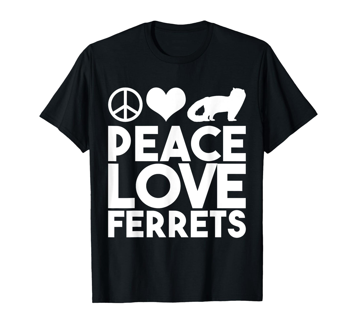 Peace Love Ferret T-Shirt - Casual Everyday Wear Men Women - T-Shirt, Sweatshirt, Hoodie