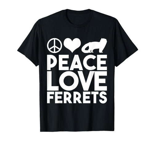 Peace Love Ferret T-Shirt - Casual Everyday Wear Men Women - T-Shirt, Sweatshirt, Hoodie