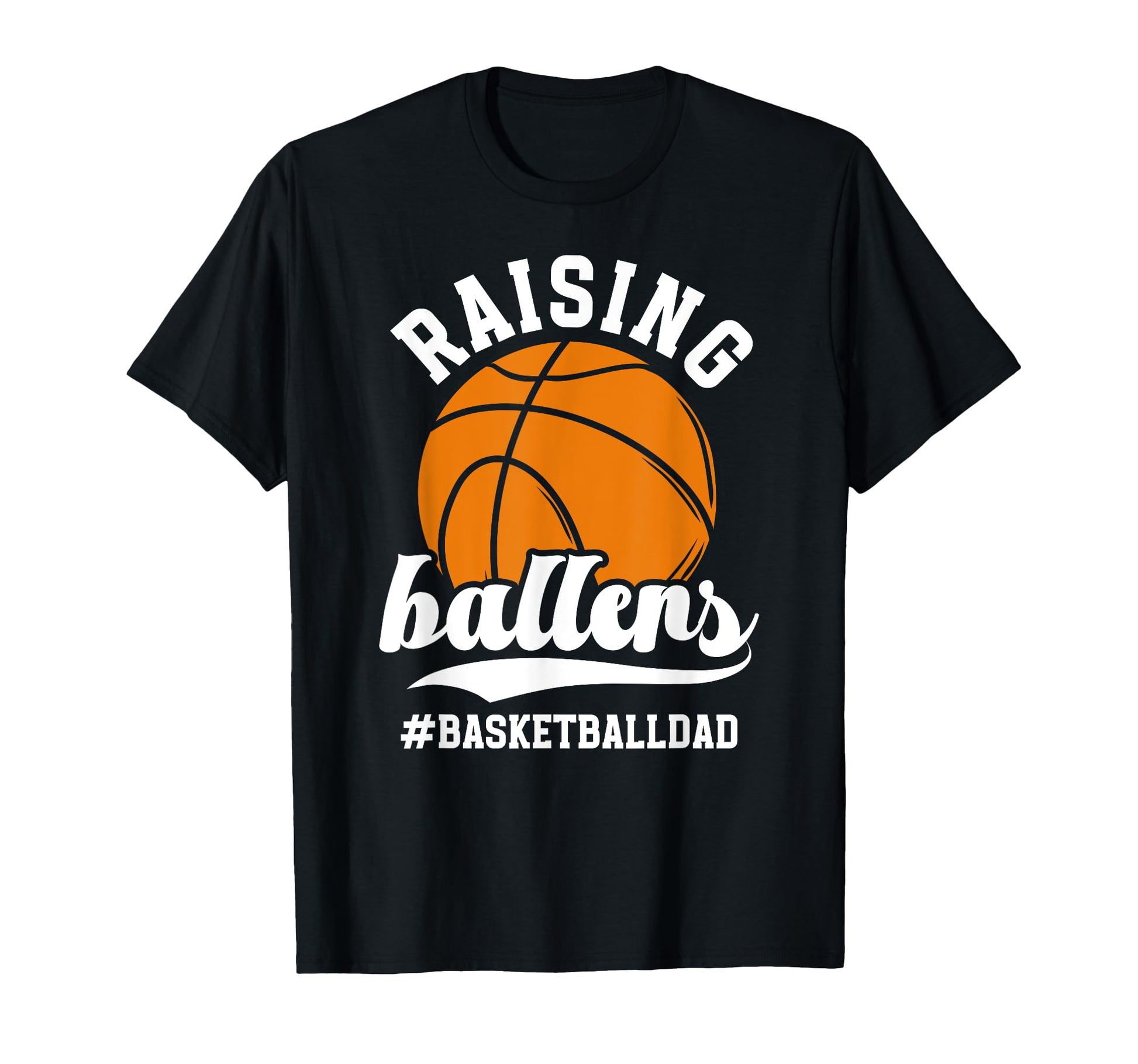 Raising Ballers Basketball Dad T-Shirt - Fun Novelty Design Unisex - T-Shirt, Sweatshirt, Hoodie