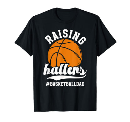Raising Ballers Basketball Dad T-Shirt - Fun Novelty Design Unisex - T-Shirt, Sweatshirt, Hoodie