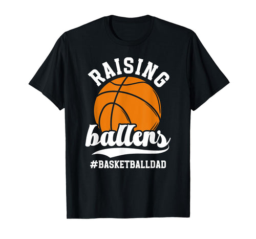 Raising Ballers Basketball Dad T-Shirt - Fun Novelty Design Unisex - T-Shirt, Sweatshirt, Hoodie