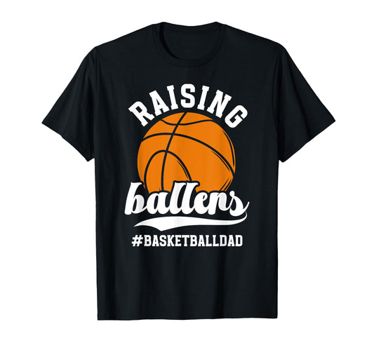 Raising Ballers Basketball Dad T-Shirt - Fun Novelty Design Unisex - T-Shirt, Sweatshirt, Hoodie