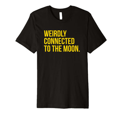 Weirdly Connected To Moon Funny Y2K T-Shirt - Graphic Print Unisex - T-Shirt, Sweatshirt, Hoodie
