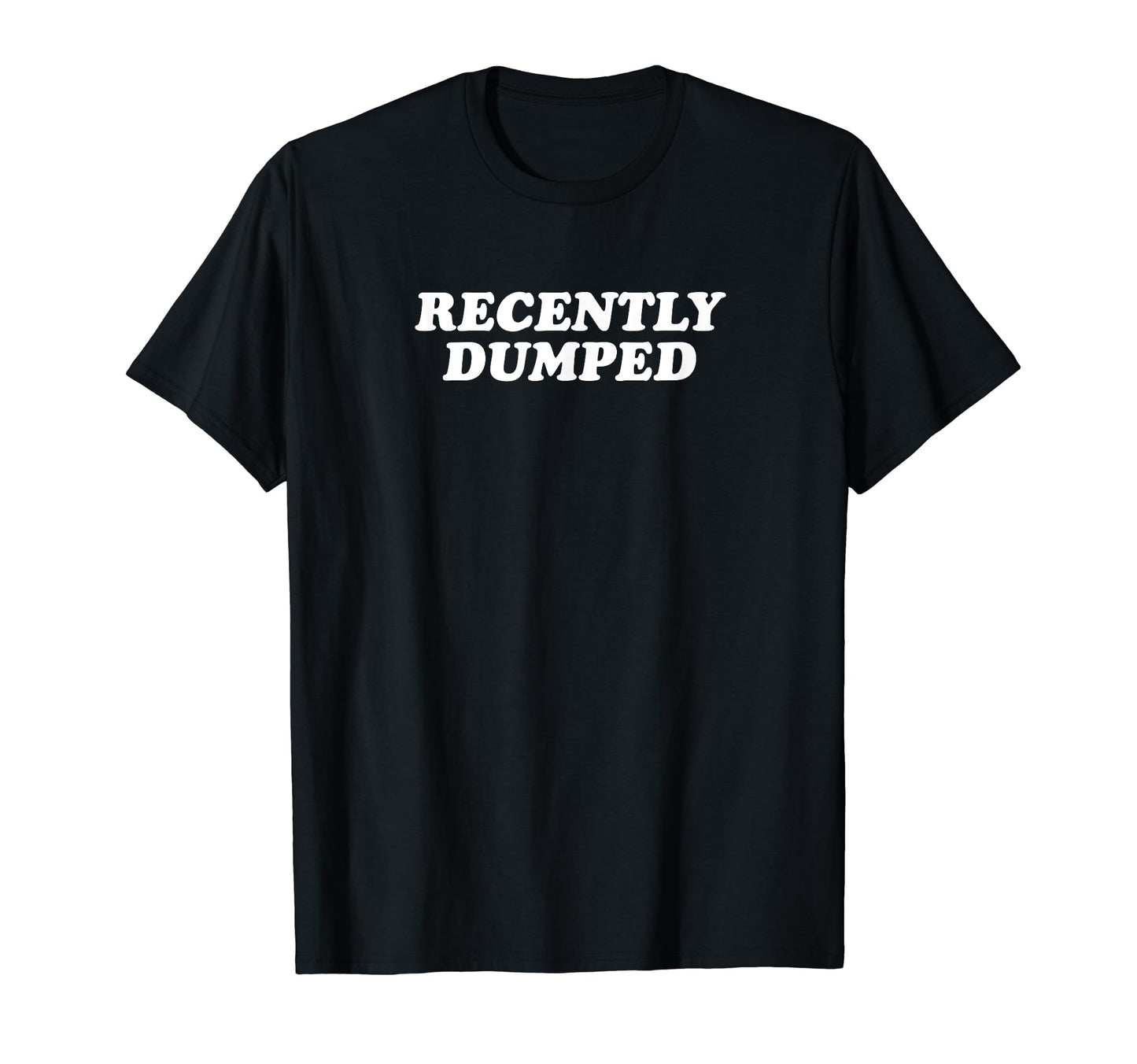 Recently Dumped Funny Y2K Aesthetic T-Shirt - Unique Graphic Unisex - T-Shirt, Sweatshirt, Hoodie