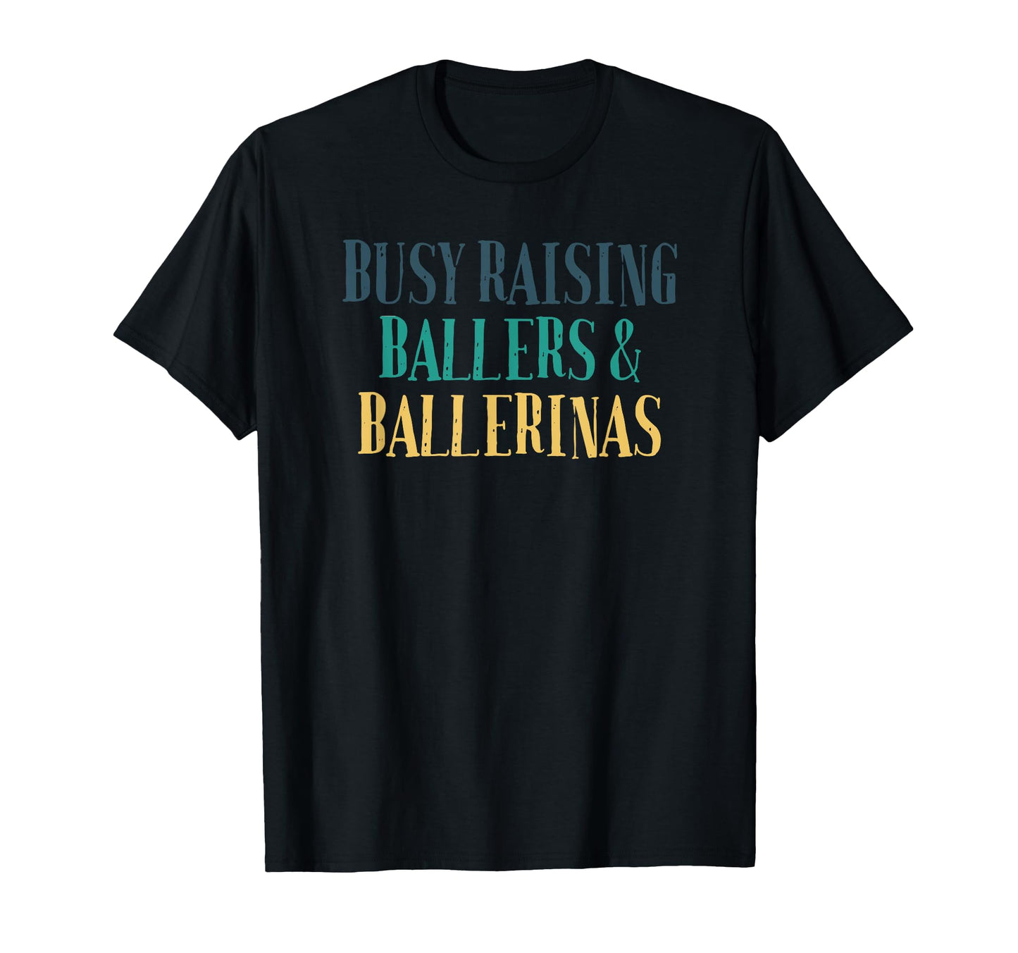 Busy Raising Ballers Ballerinas T-Shirt - Aesthetic Graphic for Adults - T-Shirt, Sweatshirt, Hoodie