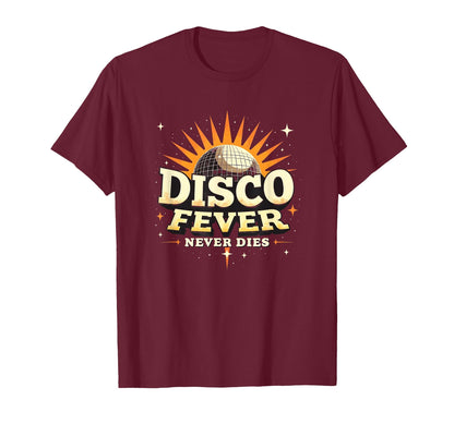 Disco Fever Never Dies 70S T-Shirt - Aesthetic Graphic Unisex - T-Shirt, Sweatshirt, Hoodie