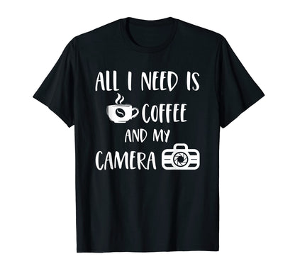 All I Need Is Coffee And My Camera Funny T-Shirt - Graphic Print Men Women - T-Shirt, Sweatshirt, Hoodie