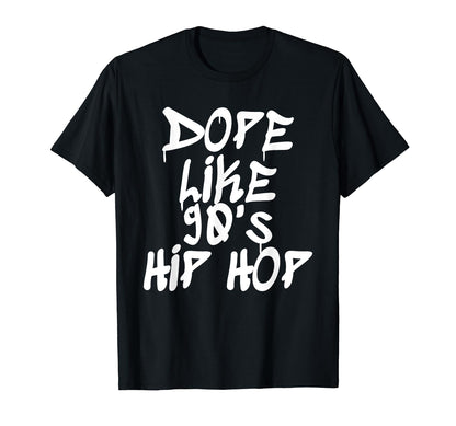 Dope Like 90S Hip Hop Hip Hop Lover T-Shirt - Novelty Apparel Men Women - T-Shirt, Sweatshirt, Hoodie
