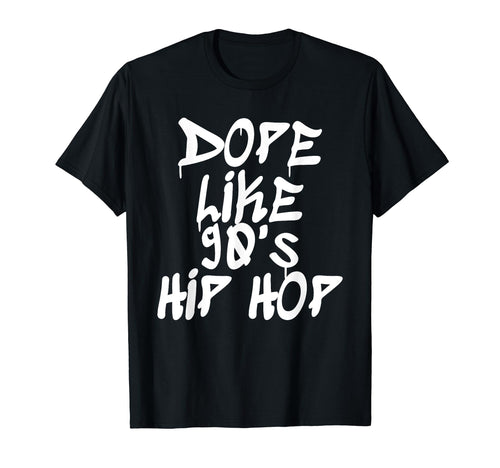 Dope Like 90S Hip Hop Hip Hop Lover T-Shirt - Novelty Apparel Men Women - T-Shirt, Sweatshirt, Hoodie