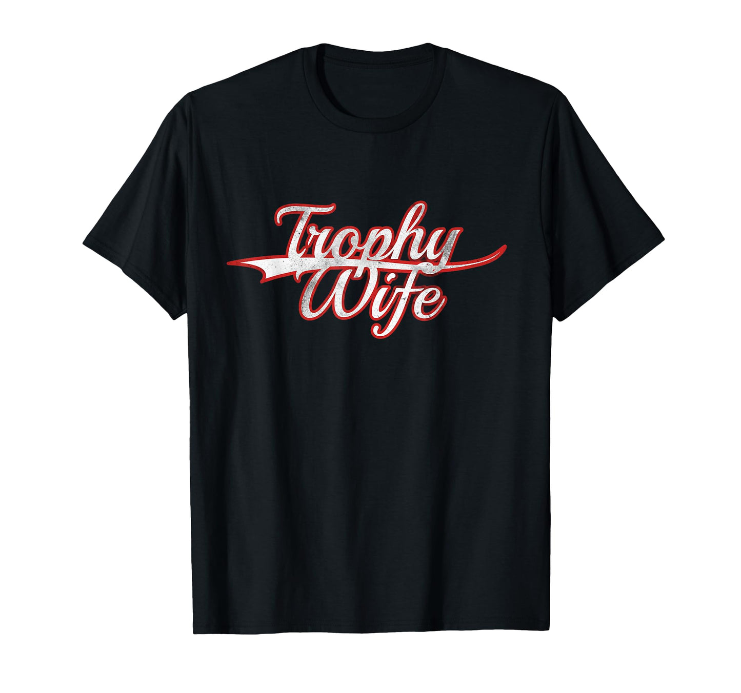 Trophy Wife Funny Ironic Sarcastic T-Shirt - Minimalist Print Men Women - T-Shirt, Sweatshirt, Hoodie