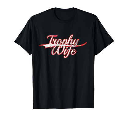 Trophy Wife Funny Ironic Sarcastic T-Shirt - Minimalist Print Men Women - T-Shirt, Sweatshirt, Hoodie