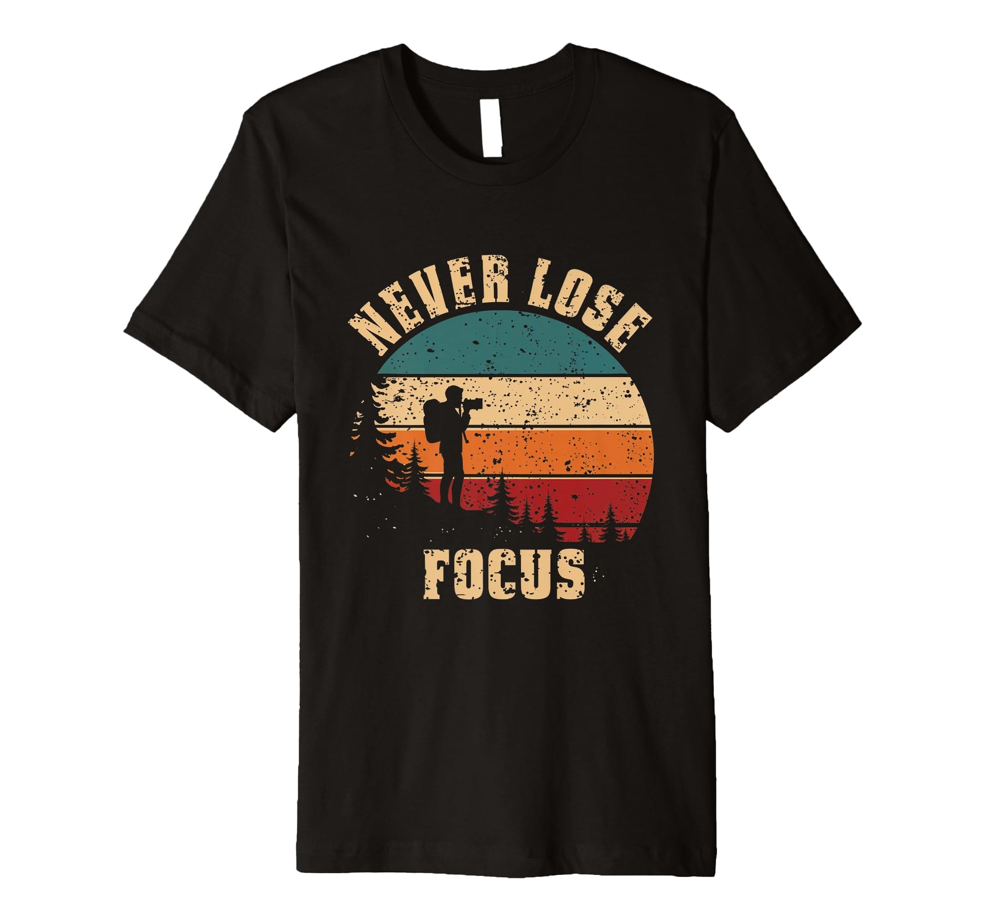 Never Lose Focus Photography Camera T-Shirt - Streetwear Style for Adults - T-Shirt, Sweatshirt, Hoodie