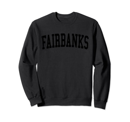Fairbanks Ak Distressed Black Varsity Sweatshirt - Trendy Graphic Unisex - T-Shirt, Sweatshirt, Hoodie