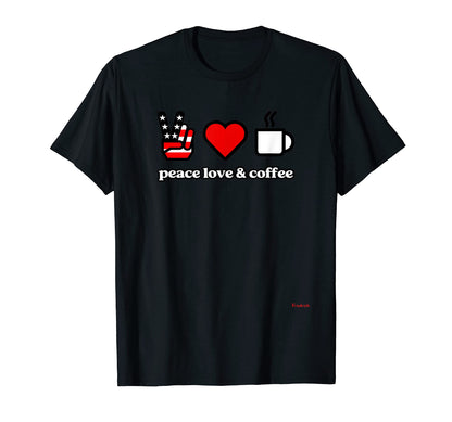 Peace Love And Coffee 02 T-Shirt - Trendy Graphic Unisex - T-Shirt, Sweatshirt, Hoodie
