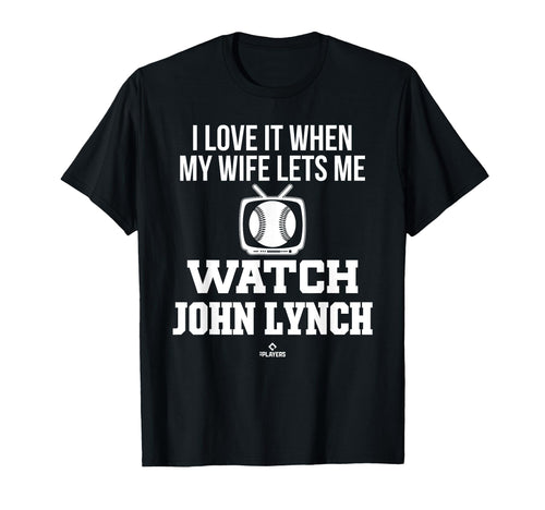 My Wife Lets Me Watch John Lynch T-Shirt - Novelty Apparel for Adults - T-Shirt, Sweatshirt, Hoodie