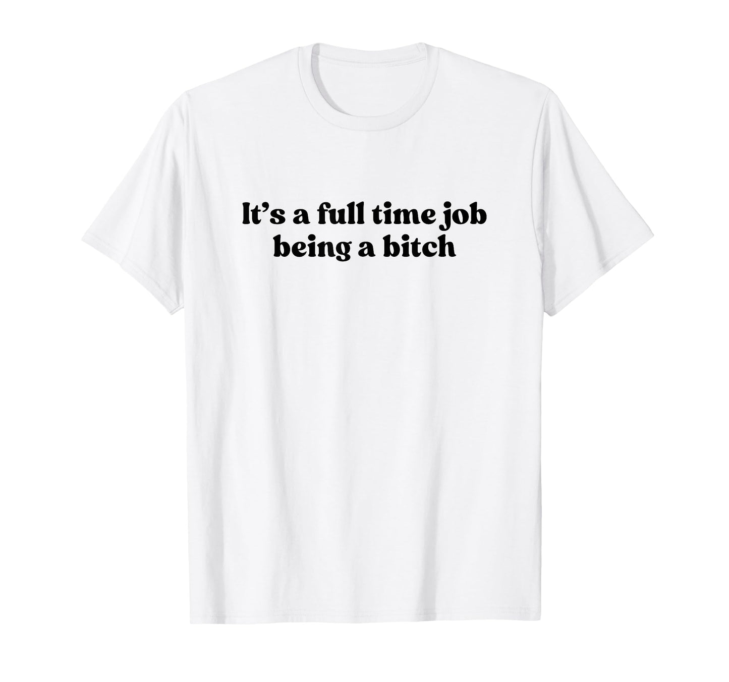 Its Full Time Job Being Bitch Y2K T-Shirt - Custom Art Print for Adults - T-Shirt, Sweatshirt, Hoodie
