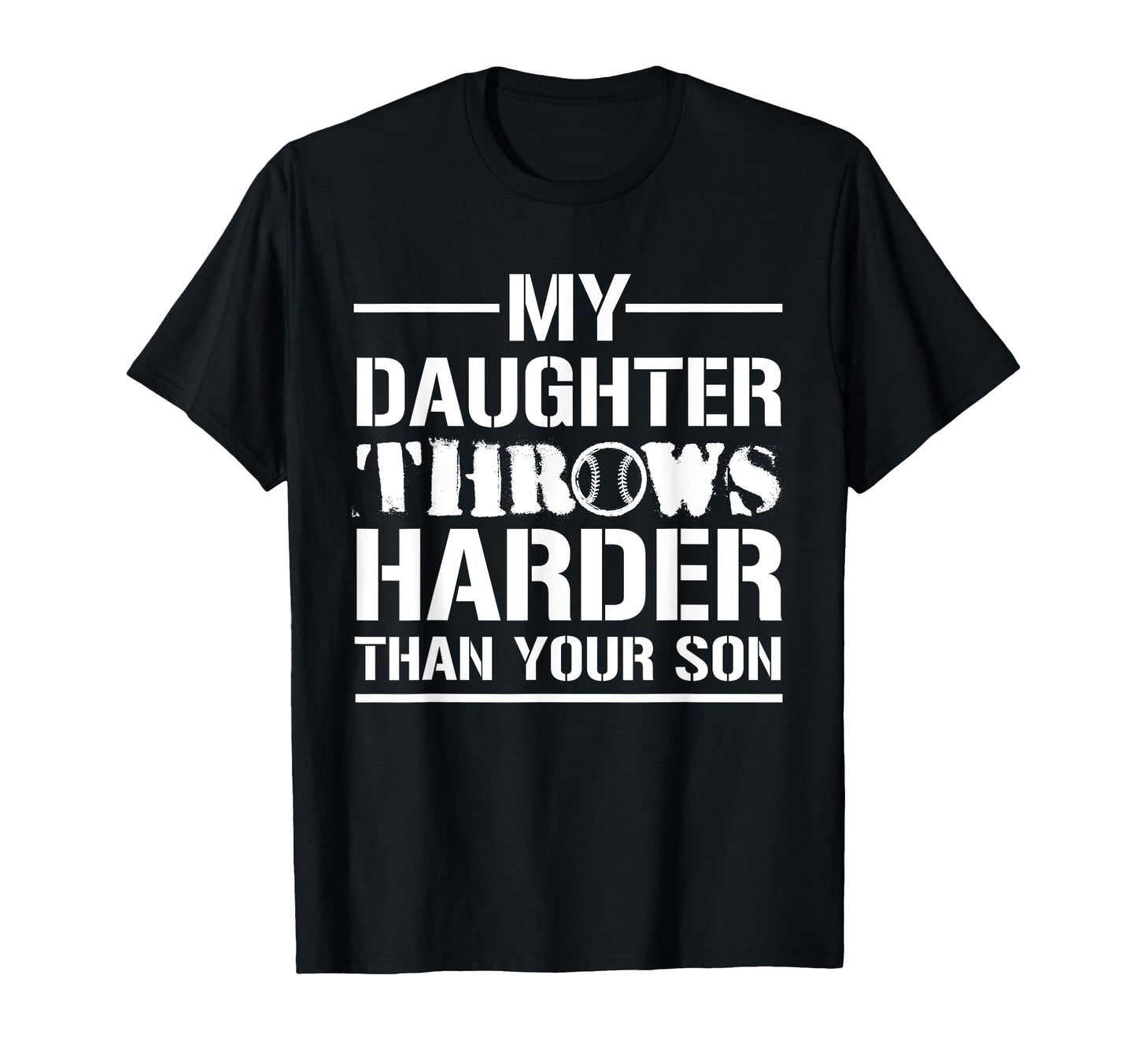 My Daughter Throws Harder Than Your T-Shirt - Trendy Graphic for Adults - T-Shirt, Sweatshirt, Hoodie