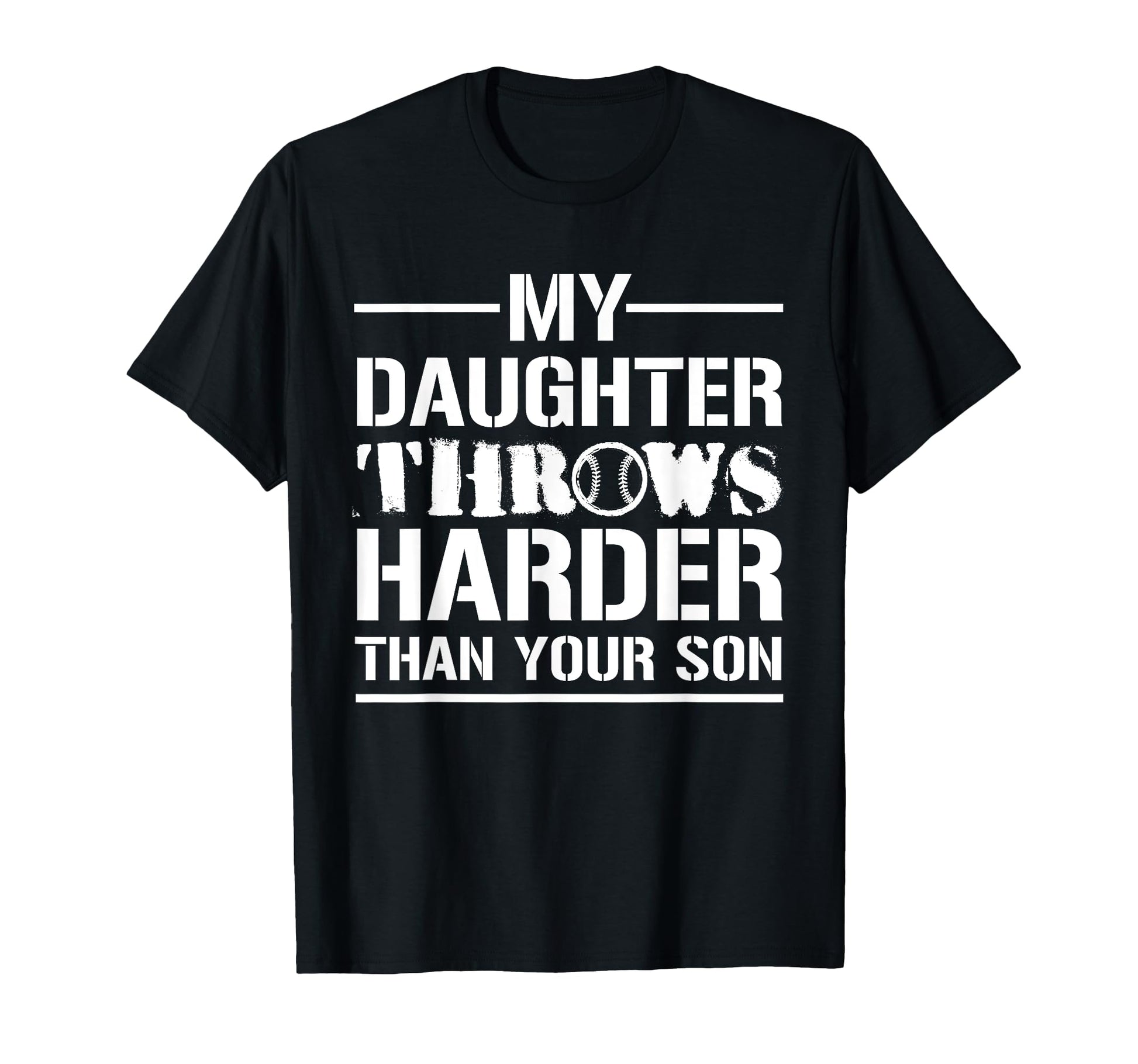 My Daughter Throws Harder Than Your T-Shirt - Trendy Graphic for Adults - T-Shirt, Sweatshirt, Hoodie