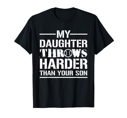 My Daughter Throws Harder Than Your T-Shirt - Trendy Graphic for Adults - T-Shirt, Sweatshirt, Hoodie