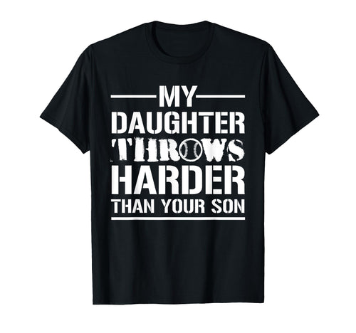 My Daughter Throws Harder Than Your T-Shirt - Trendy Graphic for Adults - T-Shirt, Sweatshirt, Hoodie