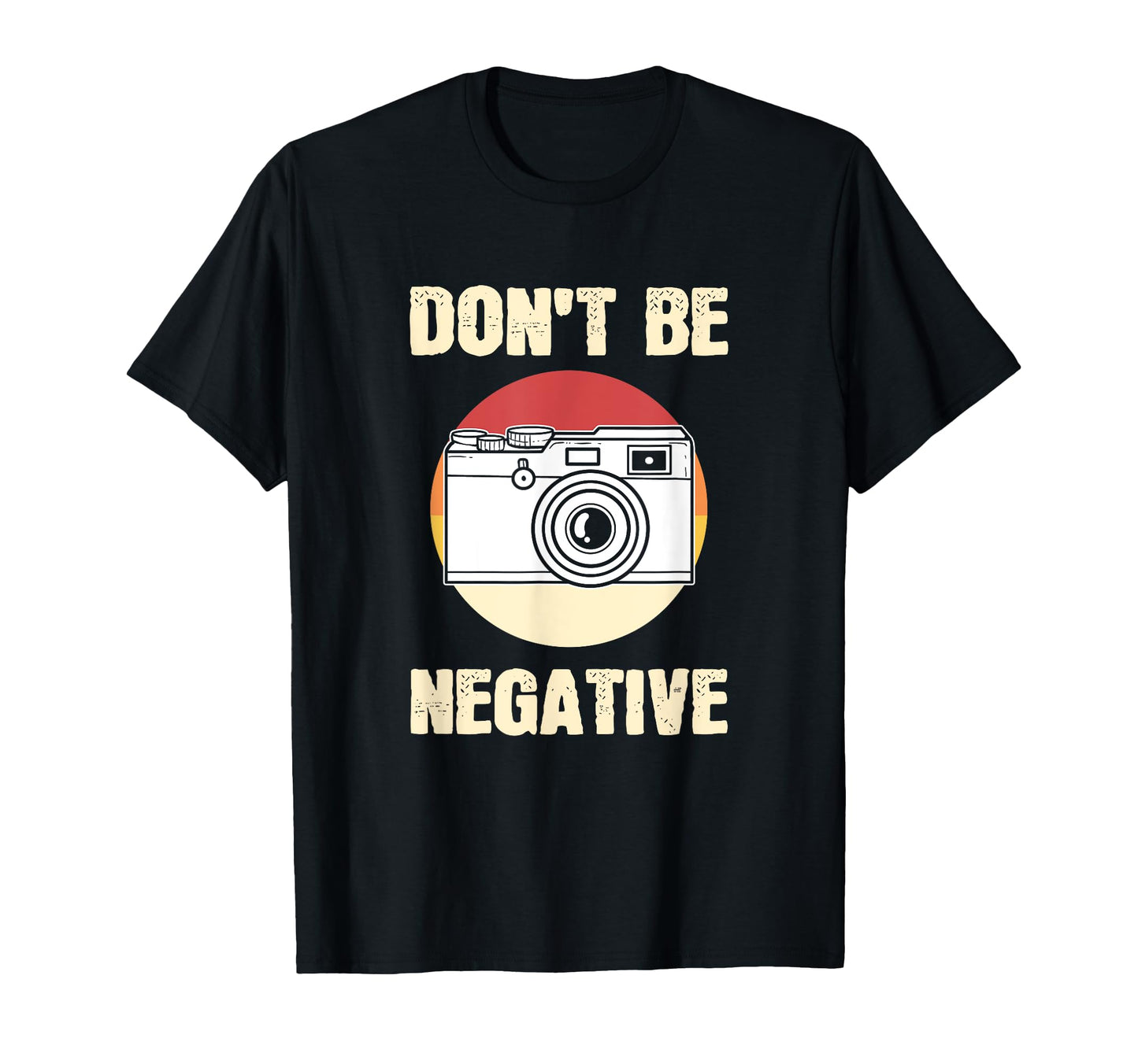 Dont Be Negative Camera T-Shirt - Minimalist Print Men Women - T-Shirt, Sweatshirt, Hoodie
