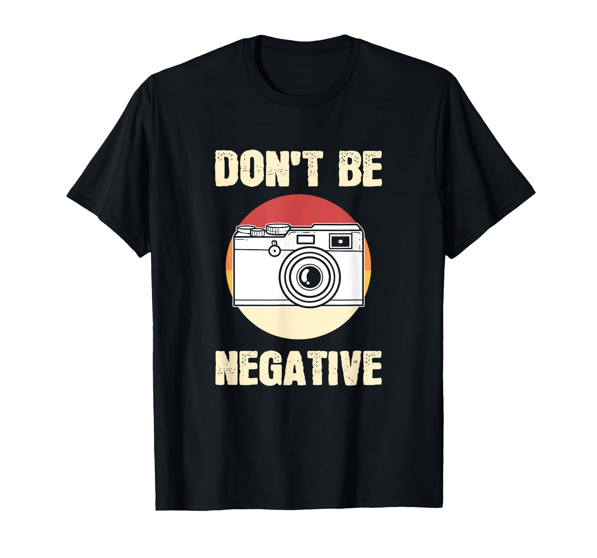 Dont Be Negative Camera T-Shirt - Minimalist Print Men Women - T-Shirt, Sweatshirt, Hoodie