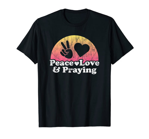 Peace Love And Praying Prayer T-Shirt - Graphic Print Unisex - T-Shirt, Sweatshirt, Hoodie