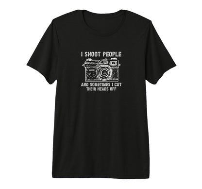 I Shoot People And Sometimes Cut Their T-Shirt - Aesthetic Graphic Unisex - T-Shirt, Sweatshirt, Hoodie