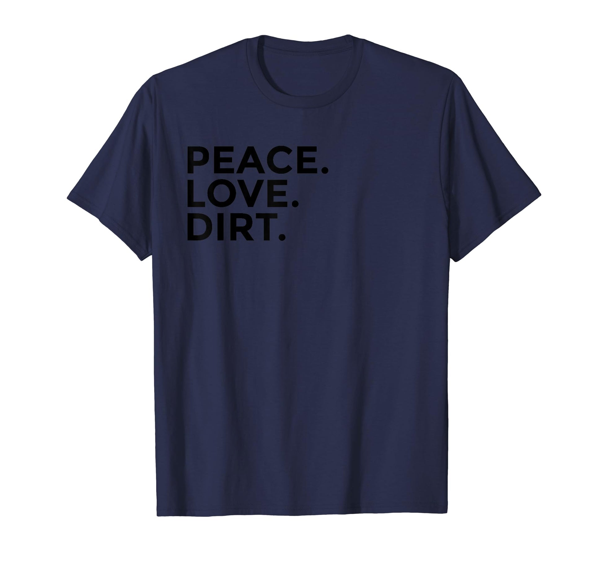 Peace Love Dirt T-Shirt - Unique Graphic Unisex - T-Shirt, Sweatshirt, Hoodie