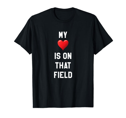 My Heart Is That Field Sports Parent T-Shirt - Fun Novelty Design Unisex - T-Shirt, Sweatshirt, Hoodie