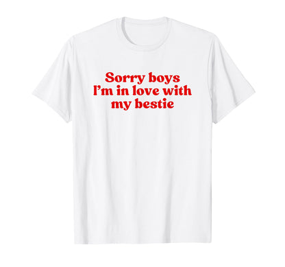 Sorry Im Love My Bestie Y2K Aesthetic T-Shirt - Fun Novelty Design Unisex - T-Shirt, Sweatshirt, Hoodie