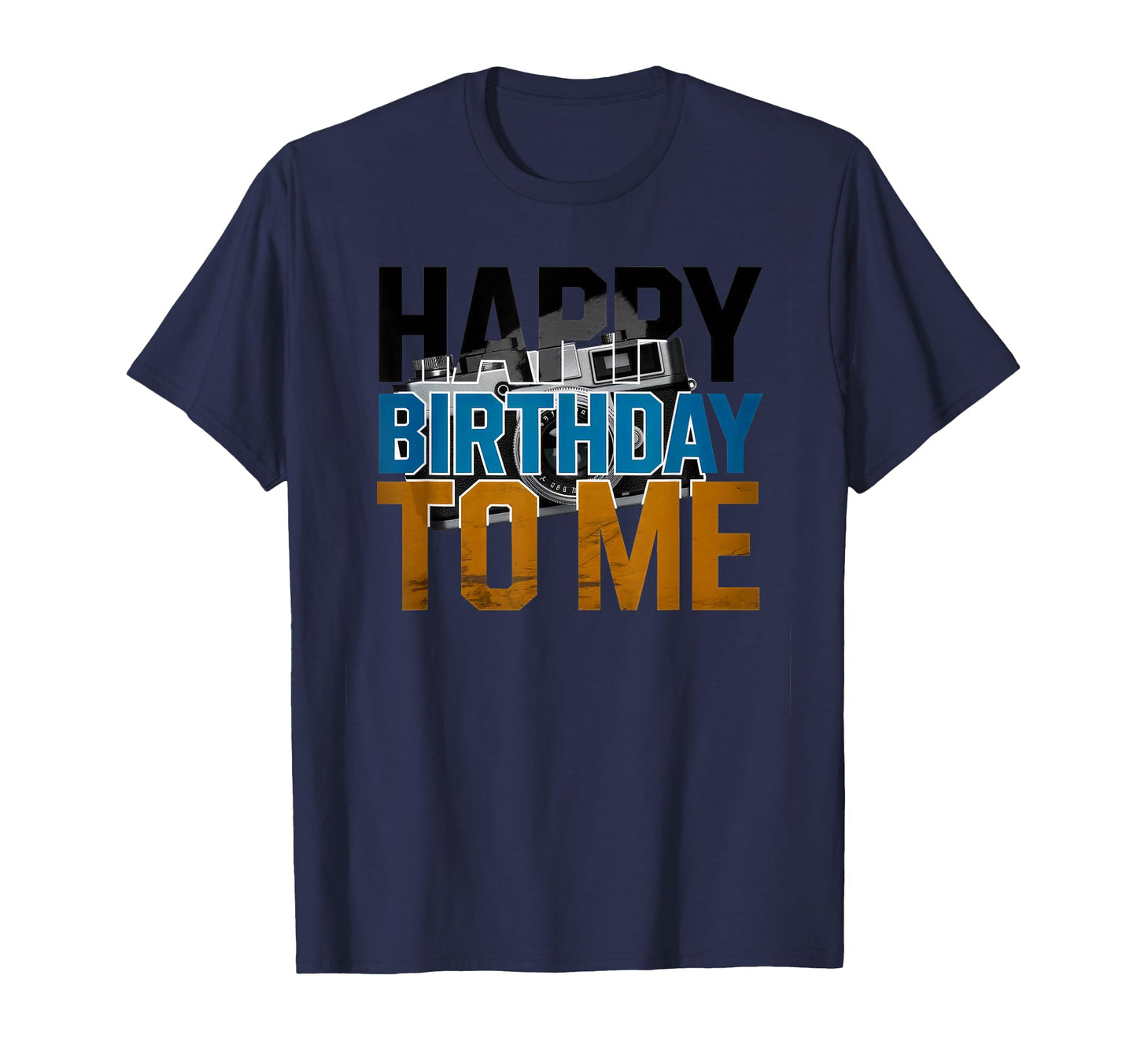 Happy Birthday To Me Camera Celebration T-Shirt - Novelty Apparel Unisex - T-Shirt, Sweatshirt, Hoodie