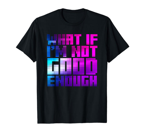 What If Im Not Good Enough Aesthetic T-Shirt - Graphic Print Men Women - T-Shirt, Sweatshirt, Hoodie