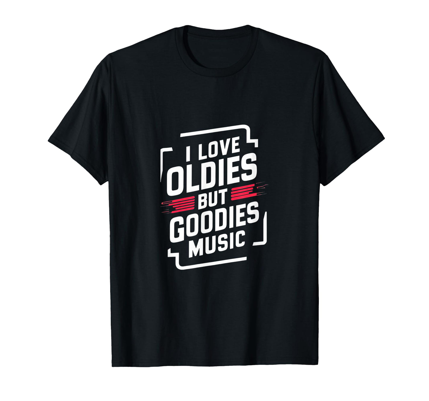 I Love Oldies But Goodies Music R B Hip T-Shirt - Novelty Apparel Unisex - T-Shirt, Sweatshirt, Hoodie