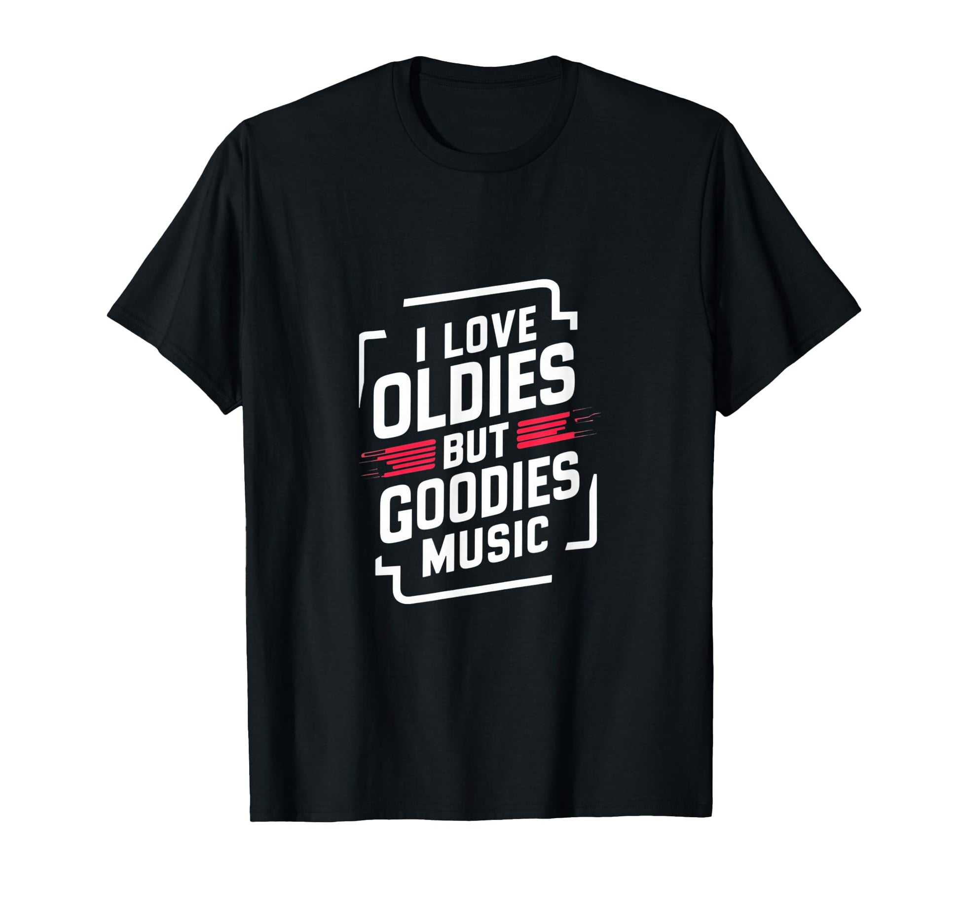 I Love Oldies But Goodies Music R B Hip T-Shirt - Novelty Apparel Unisex - T-Shirt, Sweatshirt, Hoodie