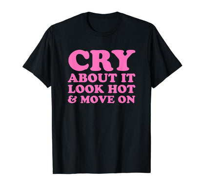 Cry About It Hot Move Funny Y2K T-Shirt - Novelty Apparel Men Women - T-Shirt, Sweatshirt, Hoodie