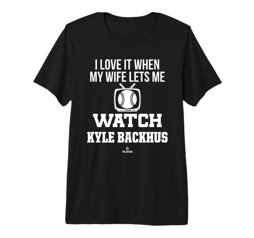 My Wife Lets Me Watch Kyle Backhus T-Shirt - Fun Novelty Design Unisex - T-Shirt, Sweatshirt, Hoodie