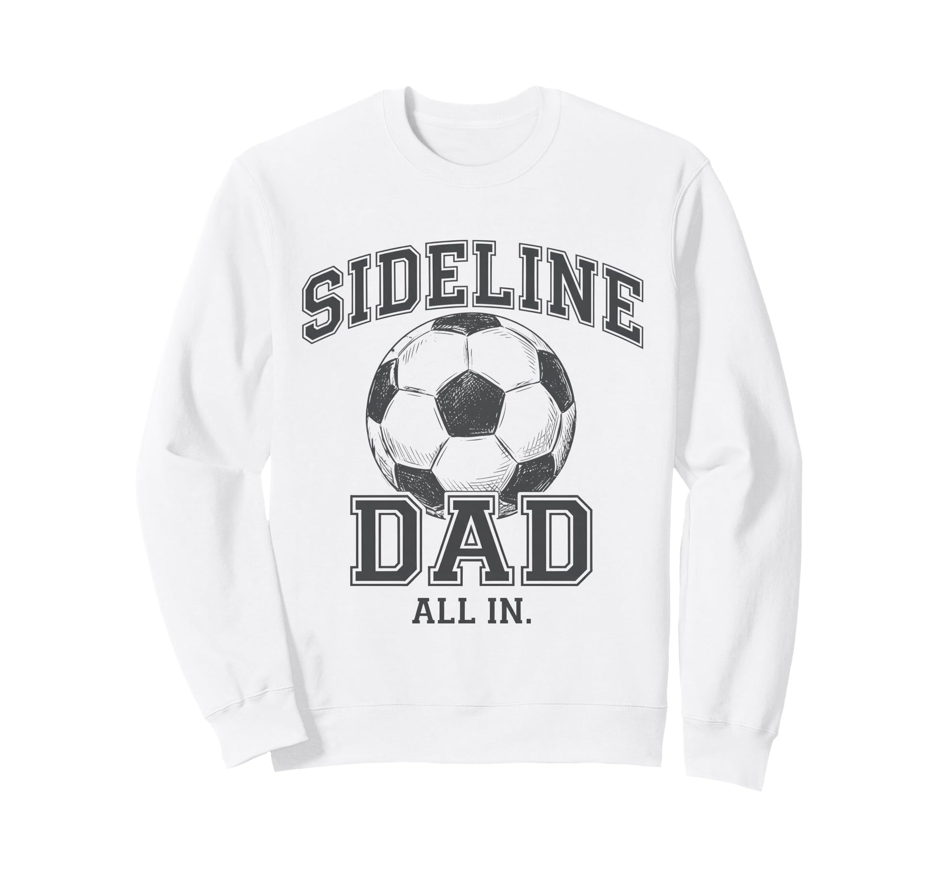 Sideline Dad Family Matching Soccer Sweatshirt - Streetwear Style Unisex - T-Shirt, Sweatshirt, Hoodie