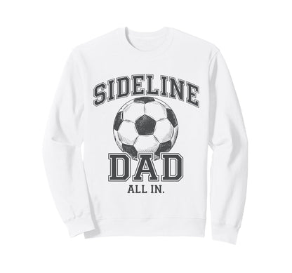 Sideline Dad Family Matching Soccer Sweatshirt - Streetwear Style Unisex - T-Shirt, Sweatshirt, Hoodie