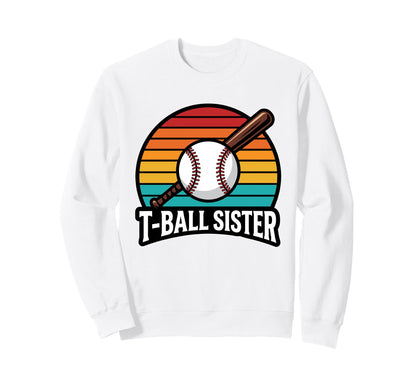 Funny T Ball Sister Softball Ball T Sweatshirt - Streetwear Style Unisex - T-Shirt, Sweatshirt, Hoodie