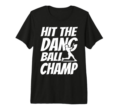 Hit Dang Ball Champ Sarcastic Funny T-Shirt - Trendy Graphic Unisex - T-Shirt, Sweatshirt, Hoodie