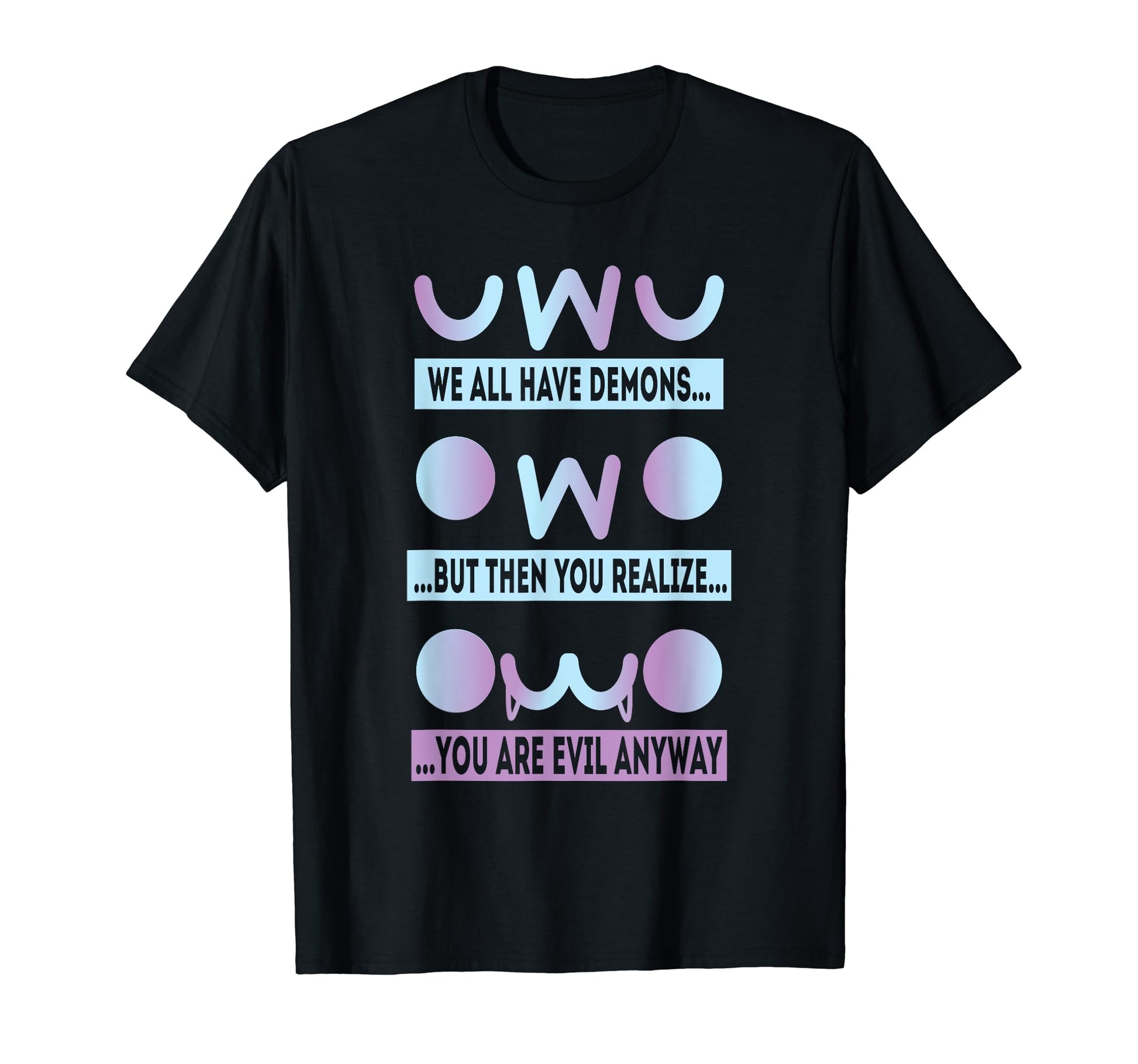 Owo Uwu We All Have Demons Vaporwave T-Shirt - Novelty Apparel for Adults - T-Shirt, Sweatshirt, Hoodie
