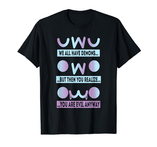 Owo Uwu We All Have Demons Vaporwave T-Shirt - Novelty Apparel for Adults - T-Shirt, Sweatshirt, Hoodie
