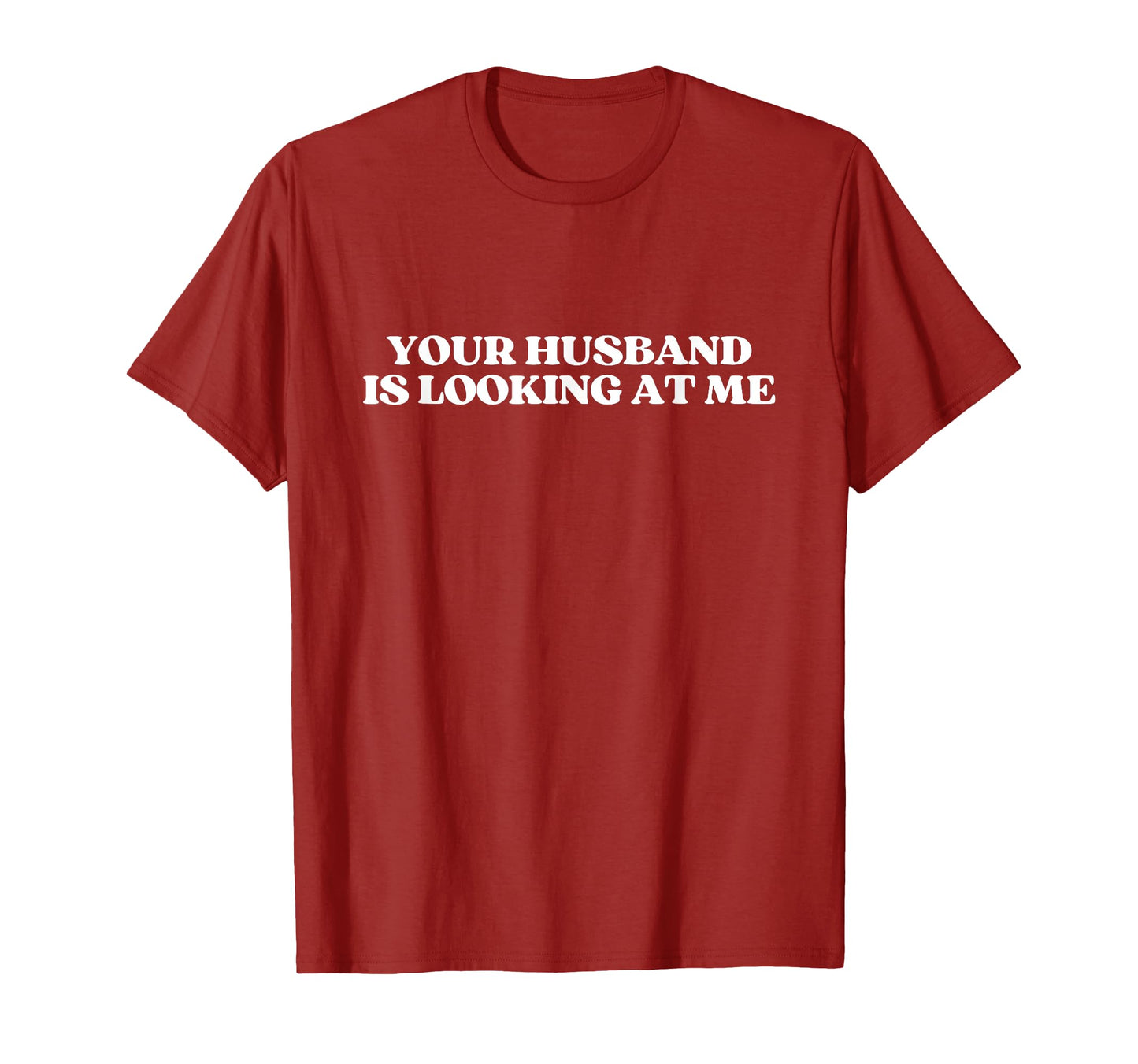 Your Husband Is Looking Me Y2K Aesthetic T-Shirt - Novelty Apparel Unisex - T-Shirt, Sweatshirt, Hoodie