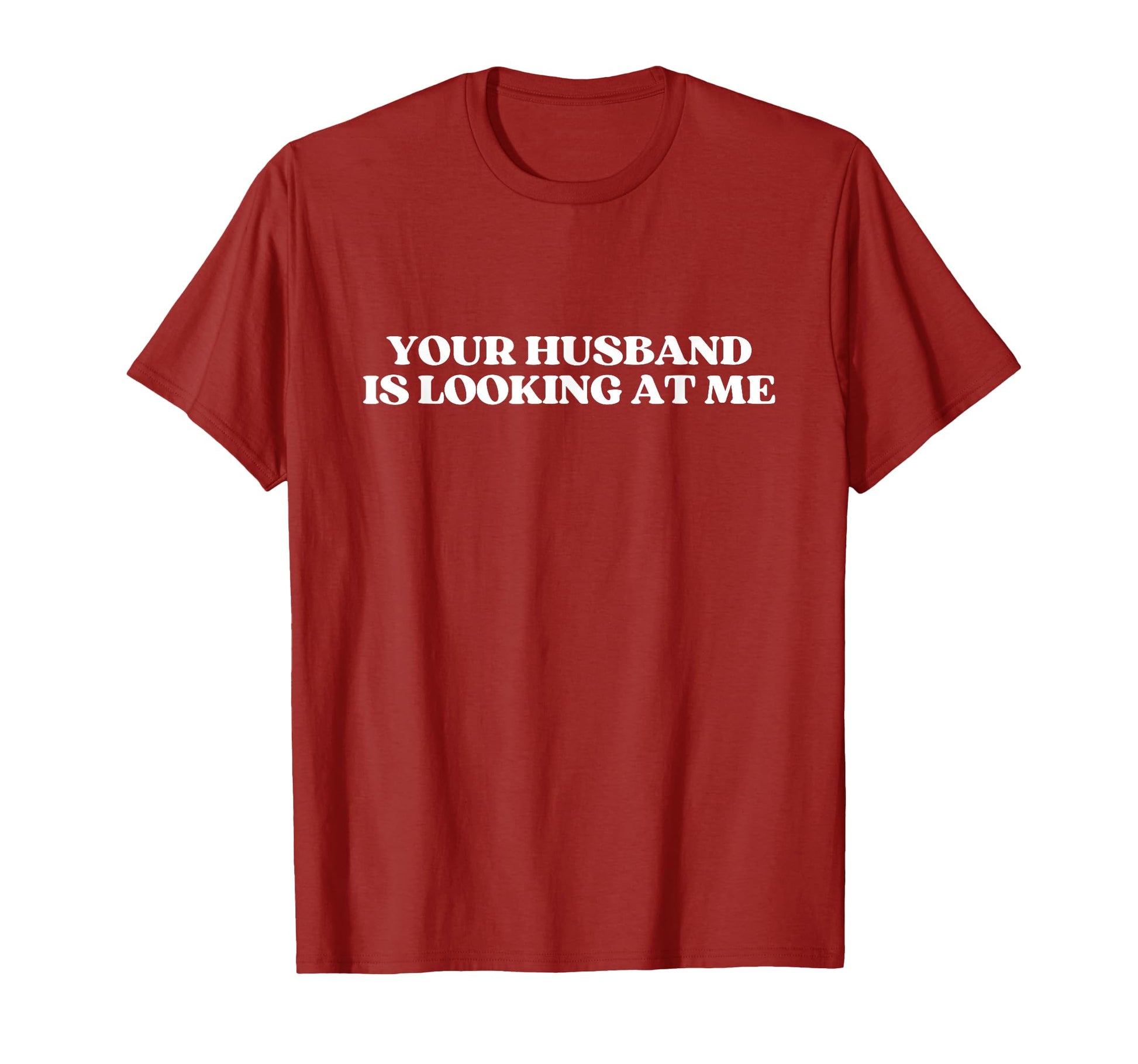 Your Husband Is Looking Me Y2K Aesthetic T-Shirt - Novelty Apparel Unisex - T-Shirt, Sweatshirt, Hoodie