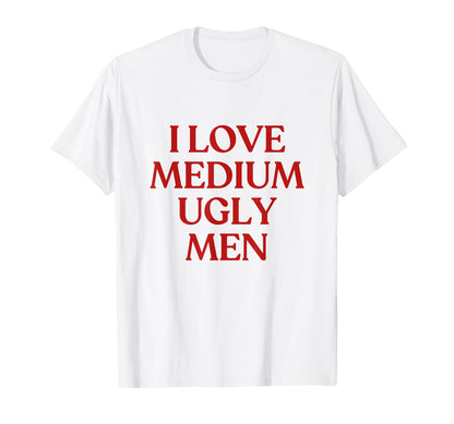 I Love Medium Ugly Y2K Aesthetic Trendy T-Shirt - Novelty Apparel Men Women - T-Shirt, Sweatshirt, Hoodie