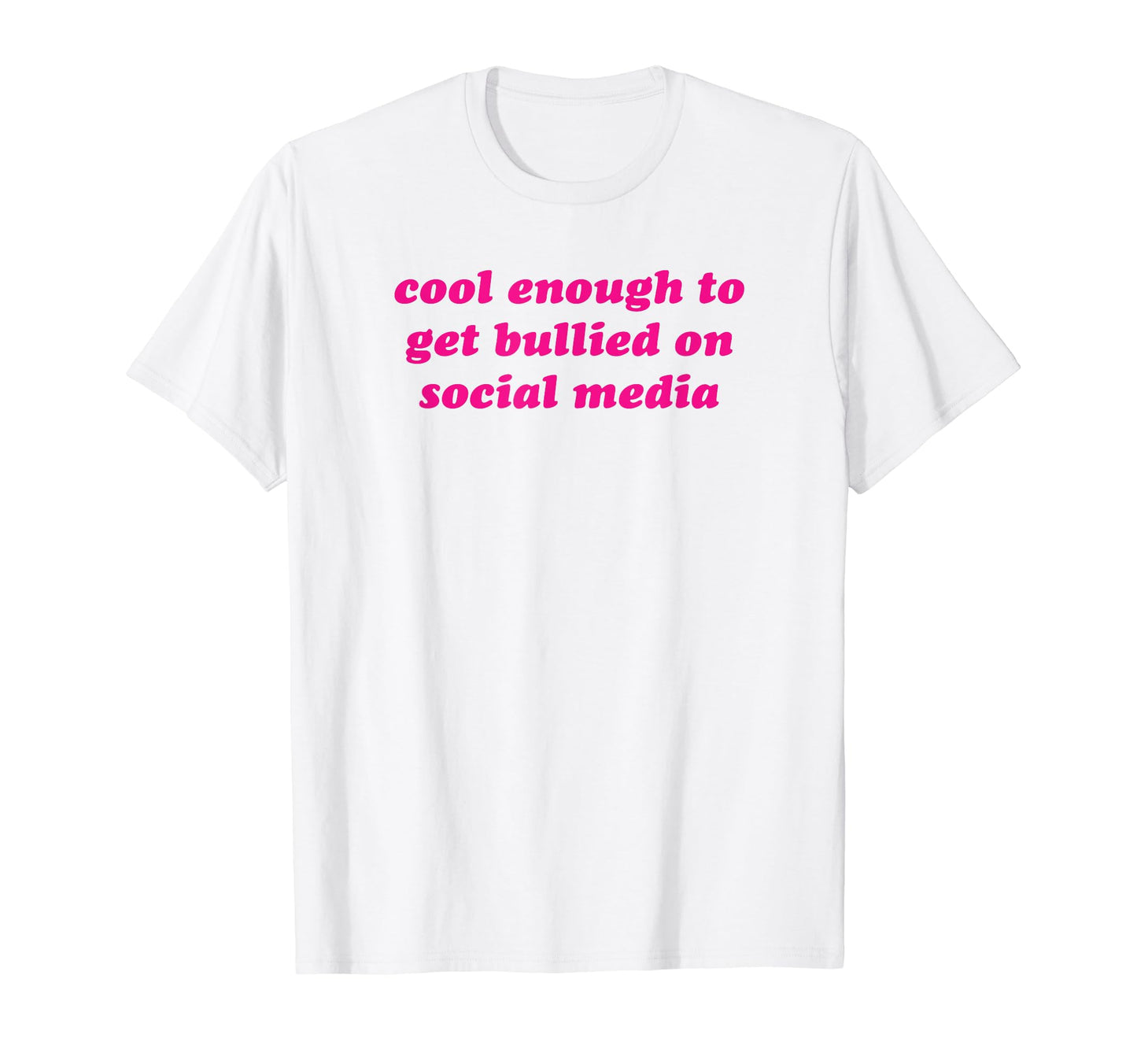 Enough To Get Bullied Social Media T-Shirt - Fun Novelty Design for Adults - T-Shirt, Sweatshirt, Hoodie