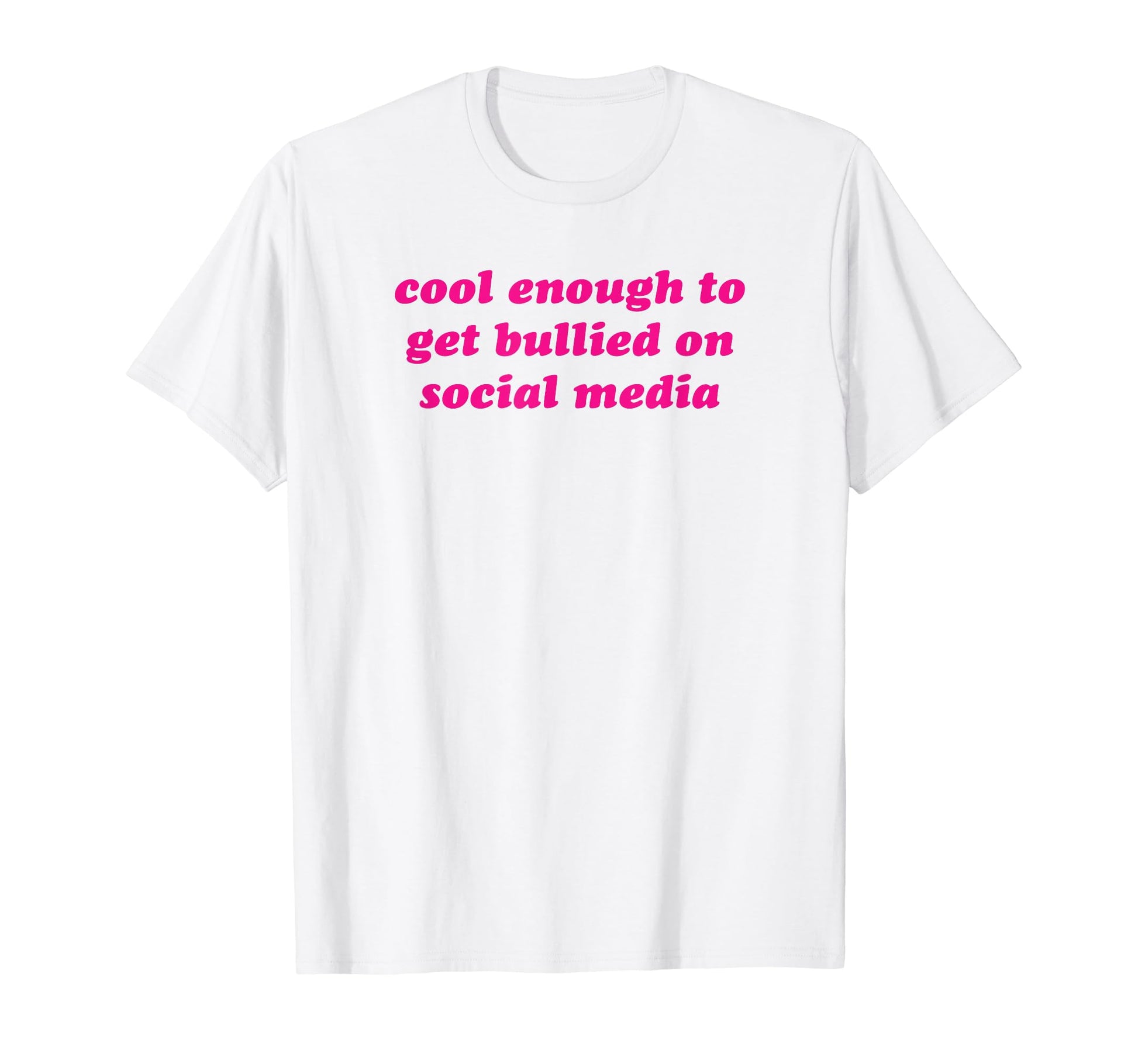 Enough To Get Bullied Social Media T-Shirt - Fun Novelty Design for Adults - T-Shirt, Sweatshirt, Hoodie