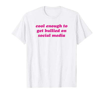 Enough To Get Bullied Social Media T-Shirt - Fun Novelty Design for Adults - T-Shirt, Sweatshirt, Hoodie